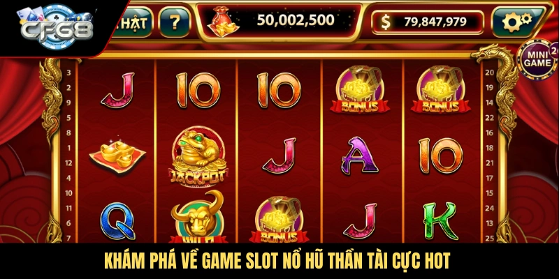 Khám phá về game slot nổ hũ thần tài cực hot
